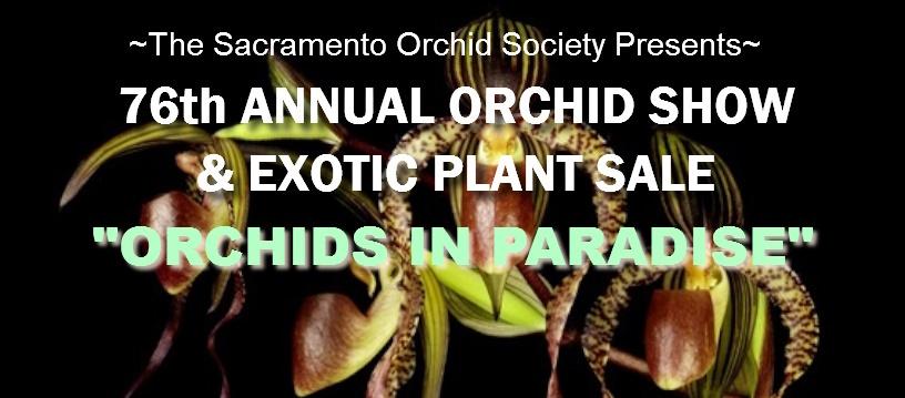 Sacramento Orchid Society's "76th Annual Orchid Show & Exotic Plant Sale"